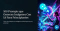 100 Prompts que generan imágenes con IA